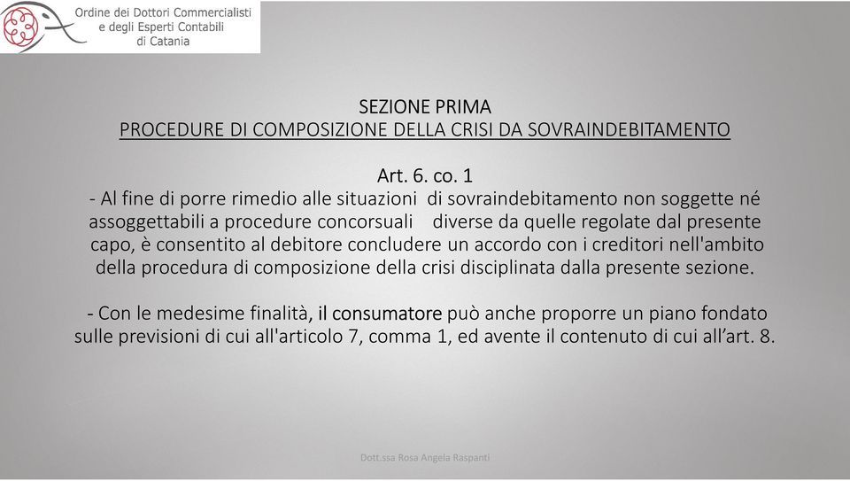 regolate dal presente capo, è consentito al debitore concludere un accordo con i creditori nell'ambito della procedura di composizione della