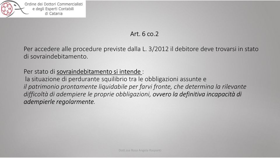 Per stato di sovraindebitamento si intende : la situazione di perdurante squilibrio tra le obbligazioni