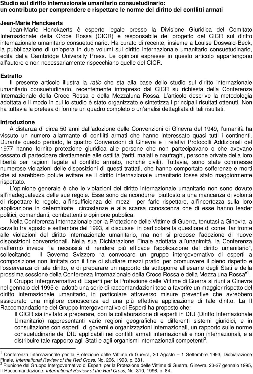 Ha curato di recente, insieme a Louise Doswald-Beck, la pubblicazione di un opera in due volumi sul diritto internazionale umanitario consuetudinario, edita dalla Cambridge University Press.