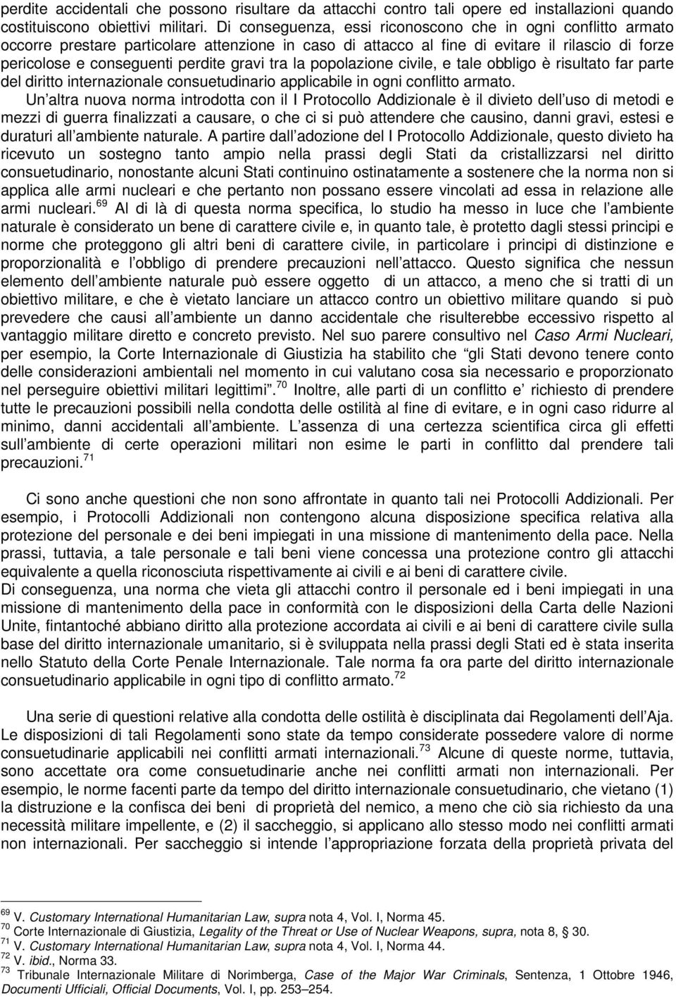 tra la popolazione civile, e tale obbligo è risultato far parte del diritto internazionale consuetudinario applicabile in ogni conflitto armato.