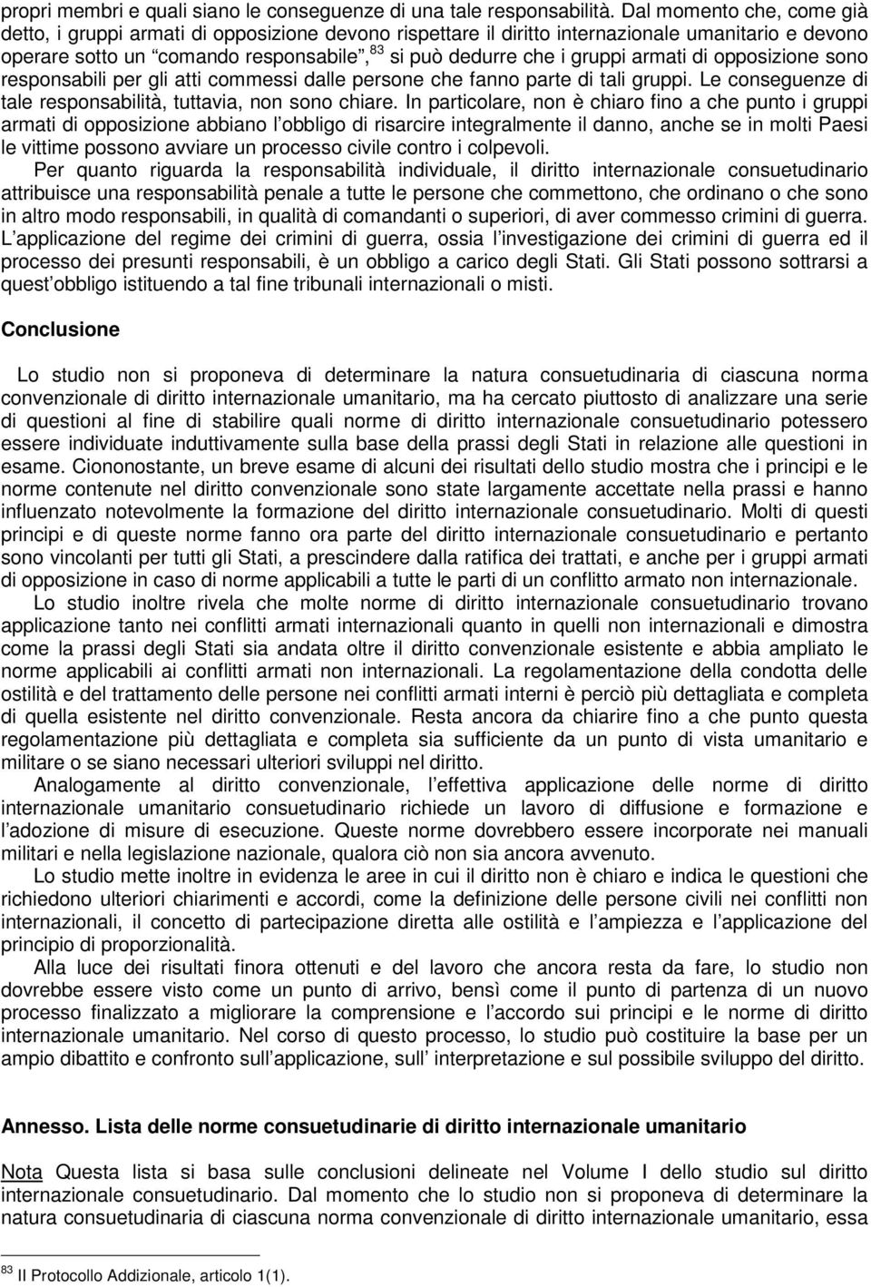 armati di opposizione sono responsabili per gli atti commessi dalle persone che fanno parte di tali gruppi. Le conseguenze di tale responsabilità, tuttavia, non sono chiare.