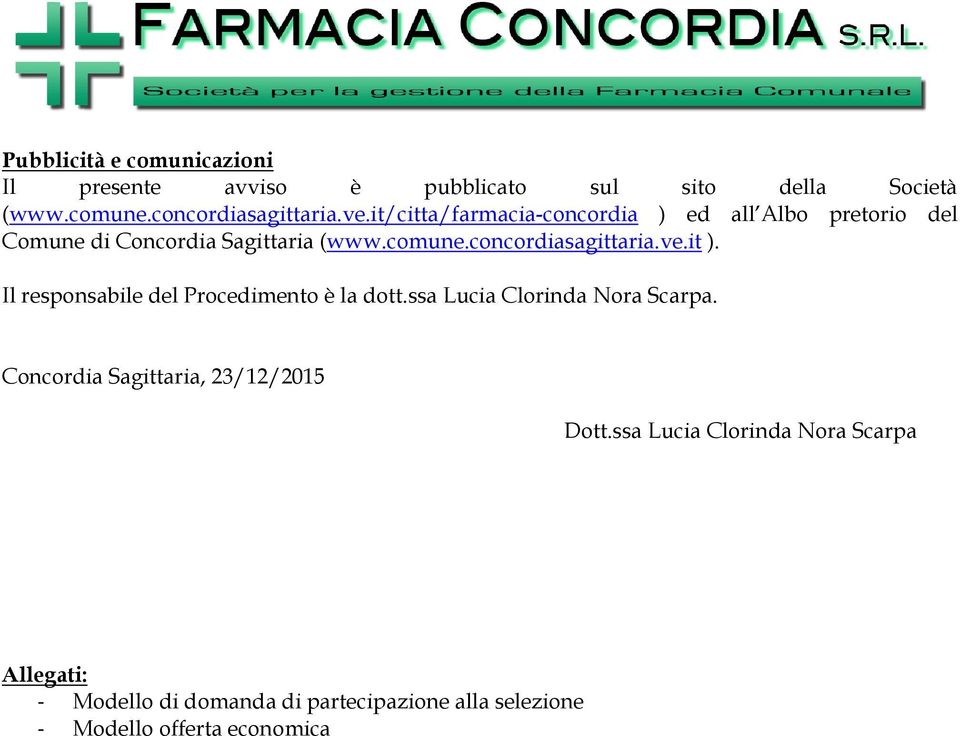 ve.it ). Il responsabile del Procedimento è la dott.ssa Lucia Clorinda Nora Scarpa.