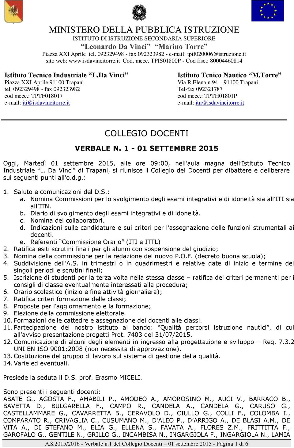 : TPTF018017 e-mail: iti@isdavincitorre.it Istituto Tcnico Nautico M.Torre Via R.Elena n.94 91100 Trapani Tel-fax 092321787 cod mecc.: TPTH01801P e-mail: itn@isdavincitorre.