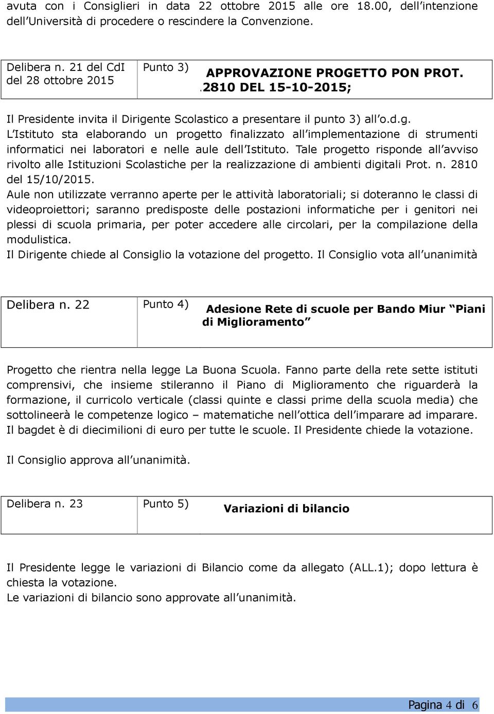 nte Scolastico a presentare il punto 3) all o.d.g. L Istituto sta elaborando un progetto finalizzato all implementazione di strumenti informatici nei laboratori e nelle aule dell Istituto.