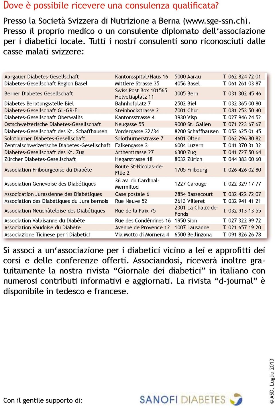 Tutti i nostri consulenti sono riconosciuti dalle casse malati svizzere: Aargauer Diabetes-Gesellschaft Kantonsspital/Haus 16 5000 Aarau T.