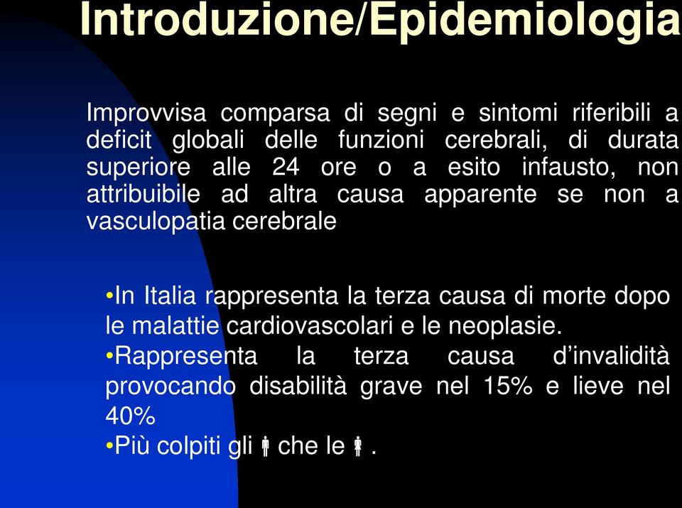 vasculopatia cerebrale In Italia rappresenta la terza causa di morte dopo le malattie cardiovascolari e le