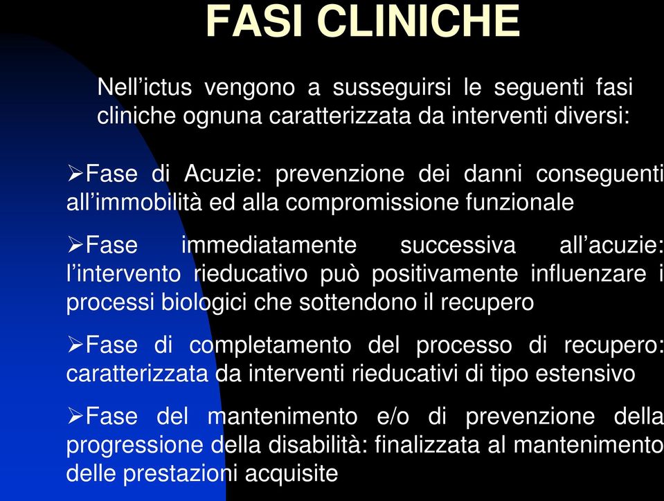 positivamente influenzare i processi biologici che sottendono il recupero Fase di completamento del processo di recupero: caratterizzata da interventi