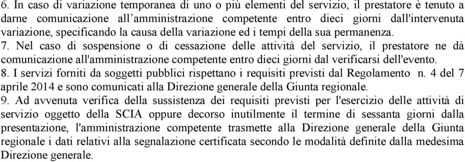 Nel caso di sospensione o di cessazione delle attività del servizio, il prestatore ne dà comunicazione all'amministrazione competente entro dieci giorni dal verificarsi dell'evento. 8.