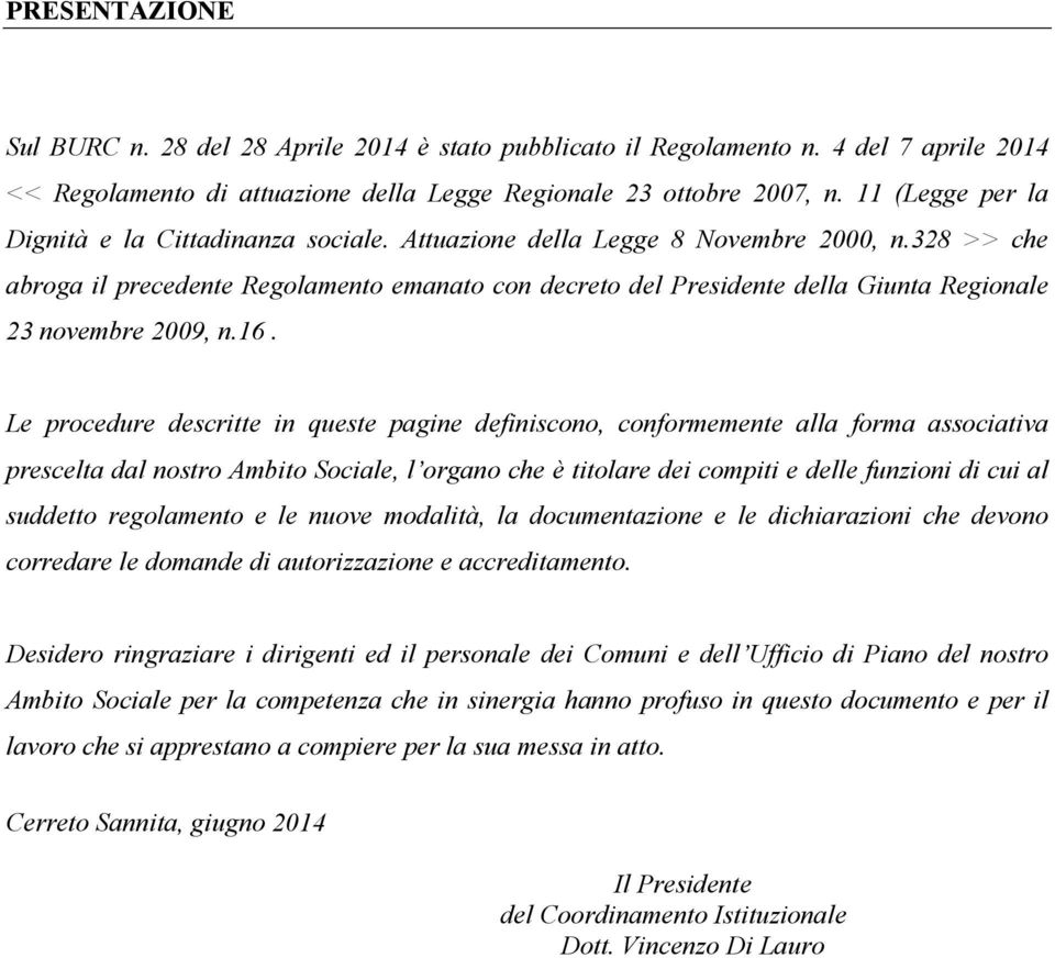 328 >> che abroga il precedente Regolamento emanato con decreto del Presidente della Giunta Regionale 23 novembre 2009, n.16.
