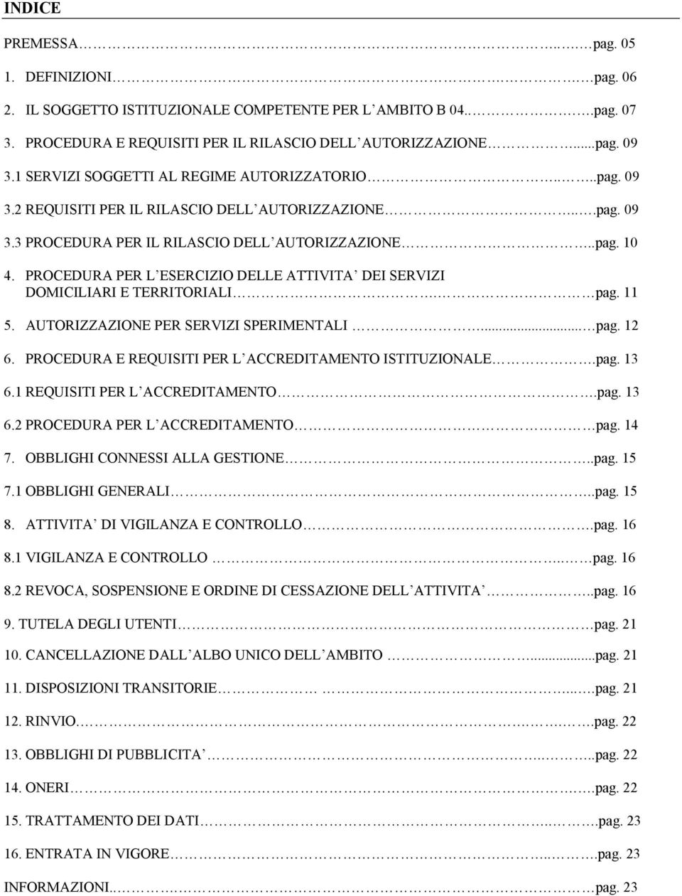 PROCEDURA PER L ESERCIZIO DELLE ATTIVITA DEI SERVIZI DOMICILIARI E TERRITORIALI. pag. 11 5. AUTORIZZAZIONE PER SERVIZI SPERIMENTALI... pag. 12 6.