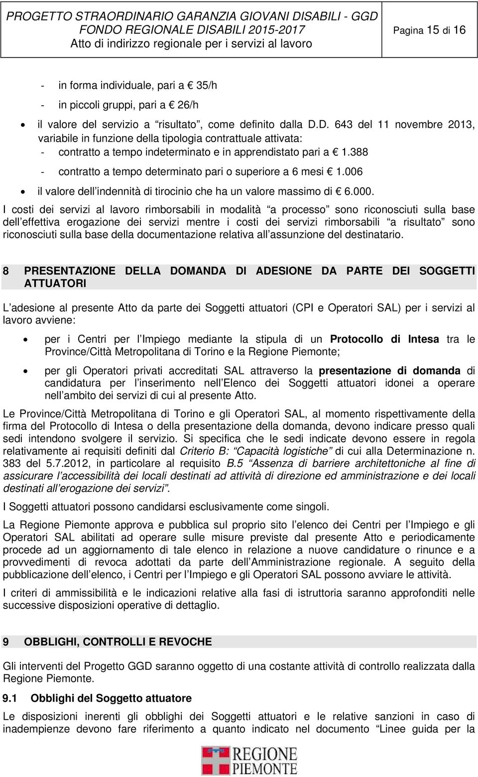 388 contratto a tempo determinato pari o superiore a 6 mesi 1.006 il valore dell indennità di tirocinio che ha un valore massimo di 6.000.