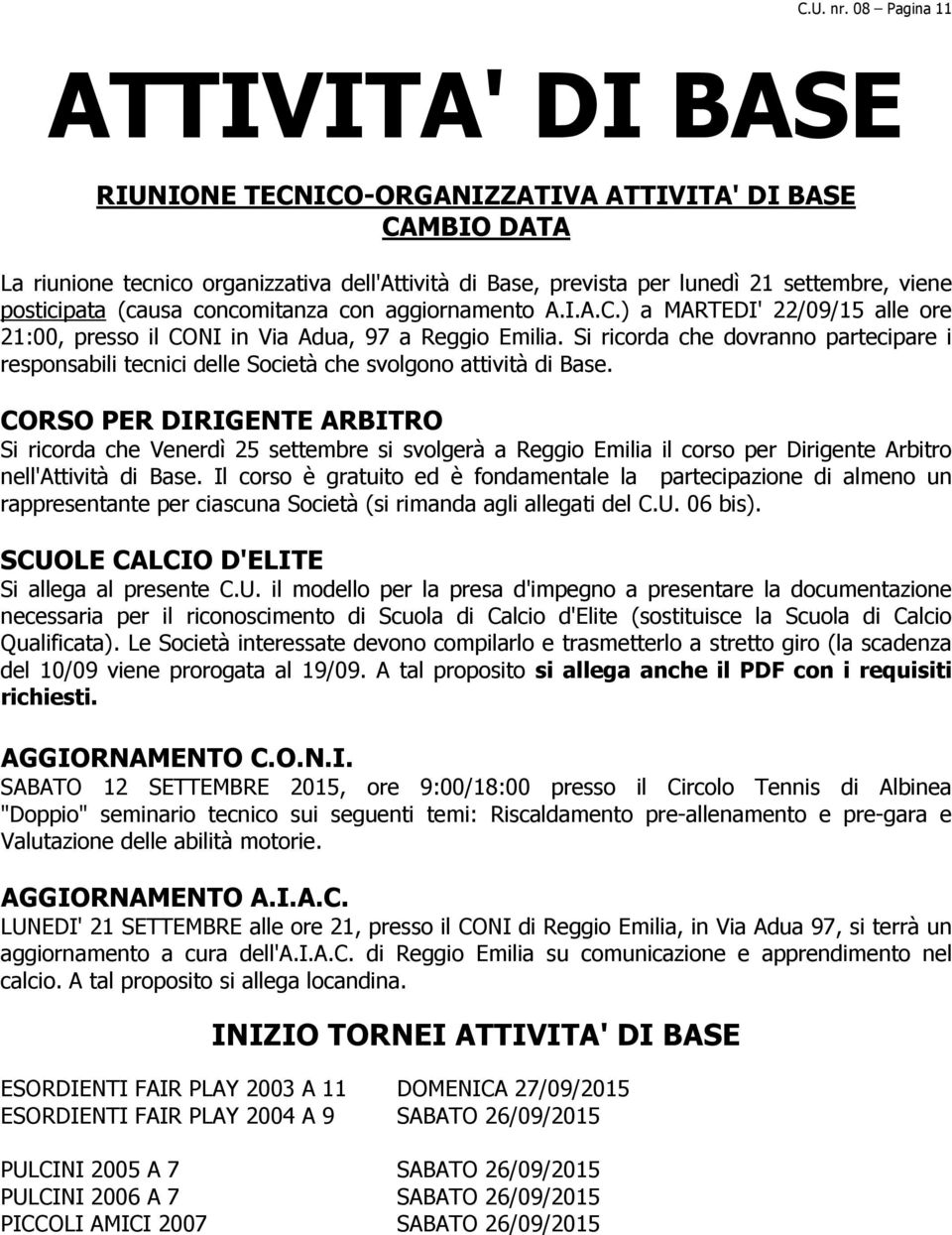 posticipata (causa concomitanza con aggiornamento A.I.A.C.) a MARTEDI' 22/09/15 alle ore 21:00, presso il CONI in Via Adua, 97 a Reggio Emilia.