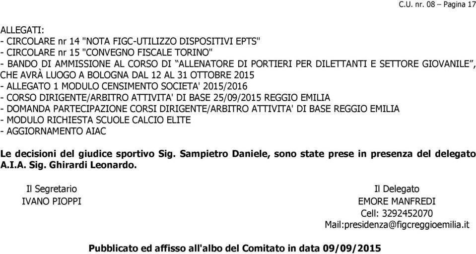 SETTORE GIOVANILE, CHE AVRÀ LUOGO A BOLOGNA DAL 12 AL 31 OTTOBRE 2015 - ALLEGATO 1 MODULO CENSIMENTO SOCIETA' 2015/2016 - CORSO DIRIGENTE/ARBITRO ATTIVITA' DI BASE 25/09/2015 REGGIO EMILIA - DOMANDA