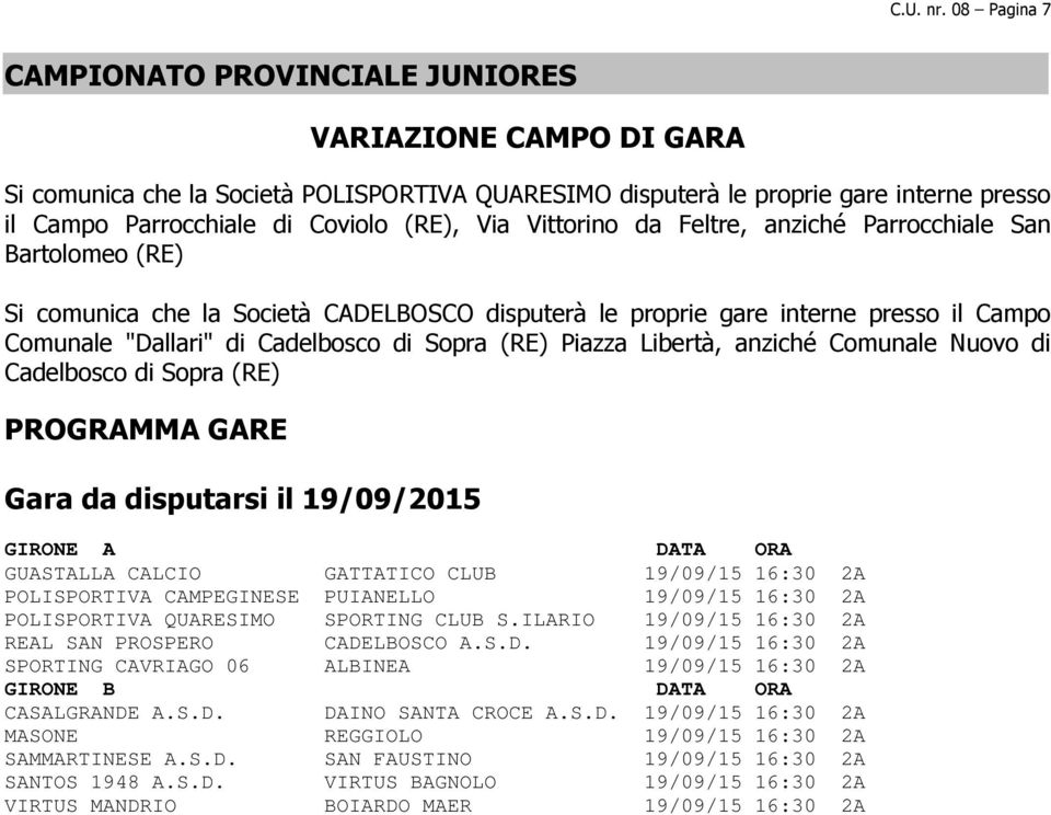 Via Vittorino da Feltre, anziché Parrocchiale San Bartolomeo (RE) Si comunica che la Società CADELBOSCO disputerà le proprie gare interne presso il Campo Comunale "Dallari" di Cadelbosco di Sopra