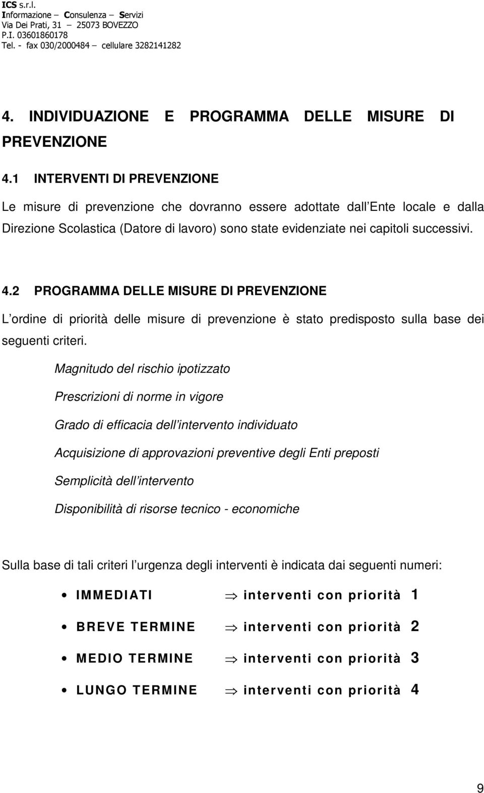 2 PROGRAMMA DELLE MISURE DI PREVENZIONE L ordine di priorità delle misure di prevenzione è stato predisposto sulla base dei seguenti criteri.