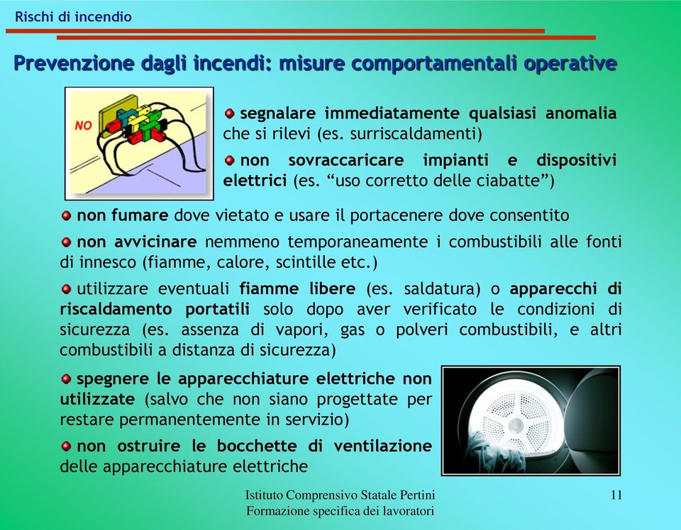 uso corretto delle ciabatte ) non fumare dove vietato e usare il portacenere dove consentito non avvicinare nemmeno temporaneamente i combustibili alle fonti di innesco (fiamme, calore, scintille etc.