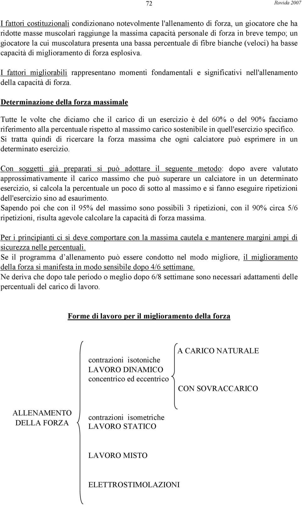 I fattori migliorabili rappresentano momenti fondamentali e significativi nell'allenamento della capacità di forza.