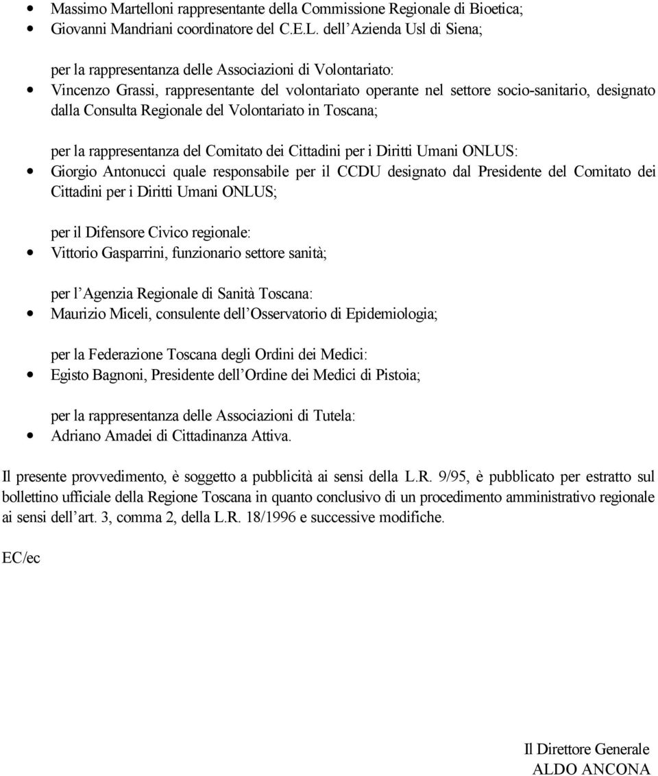 Regionale del Volontariato in Toscana; per la rappresentanza del Comitato dei Cittadini per i Diritti Umani ONLUS: Giorgio Antonucci quale responsabile per il CCDU designato dal Presidente del