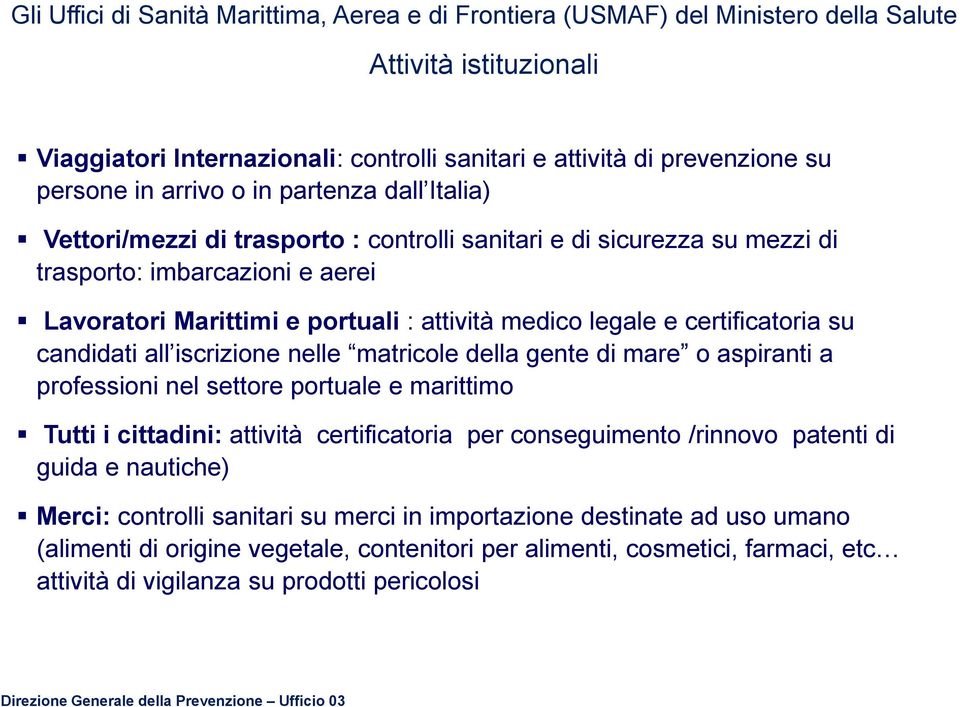 certificatoria su candidati all iscrizione nelle matricole della gente di mare o aspiranti a professioni nel settore portuale e marittimo Tutti i cittadini: attività certificatoria per conseguimento