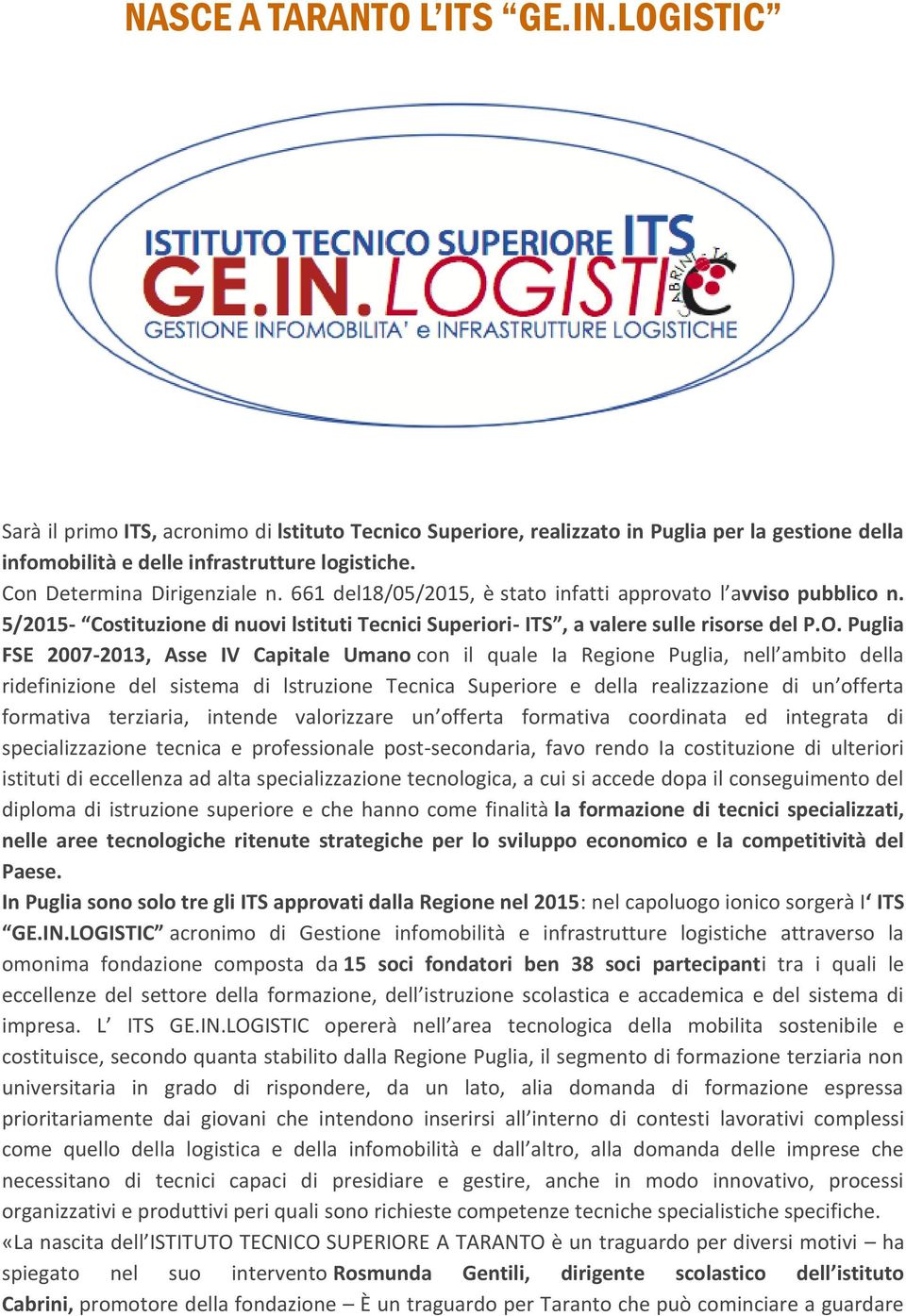 Puglia FSE 2007-2013, Asse IV Capitale Umano con il quale Ia Regione Puglia, nell ambito della ridefinizione del sistema di lstruzione Tecnica Superiore e della realizzazione di un offerta formativa