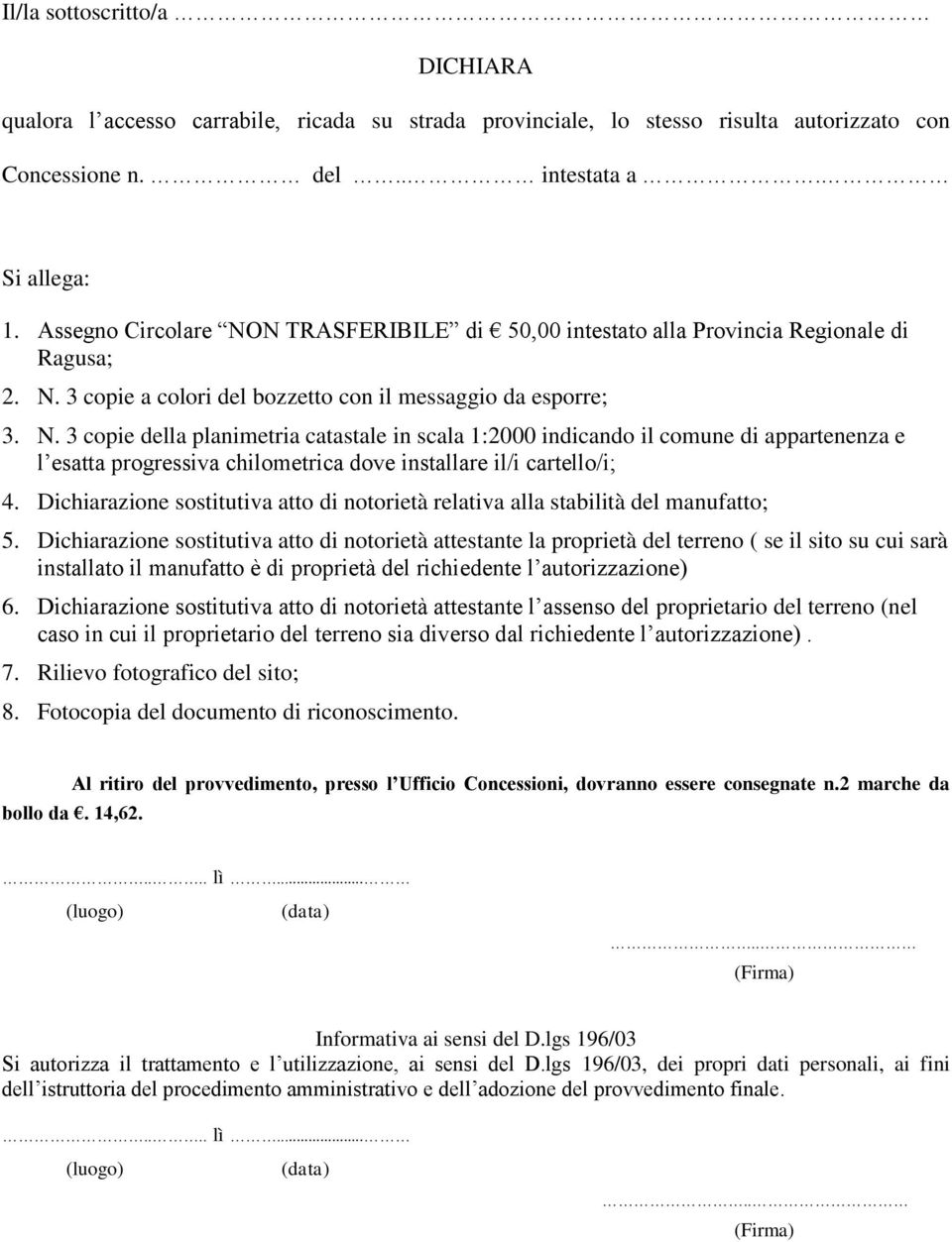 Dichiarazione sostitutiva atto di notorietà relativa alla stabilità del manufatto; 5.