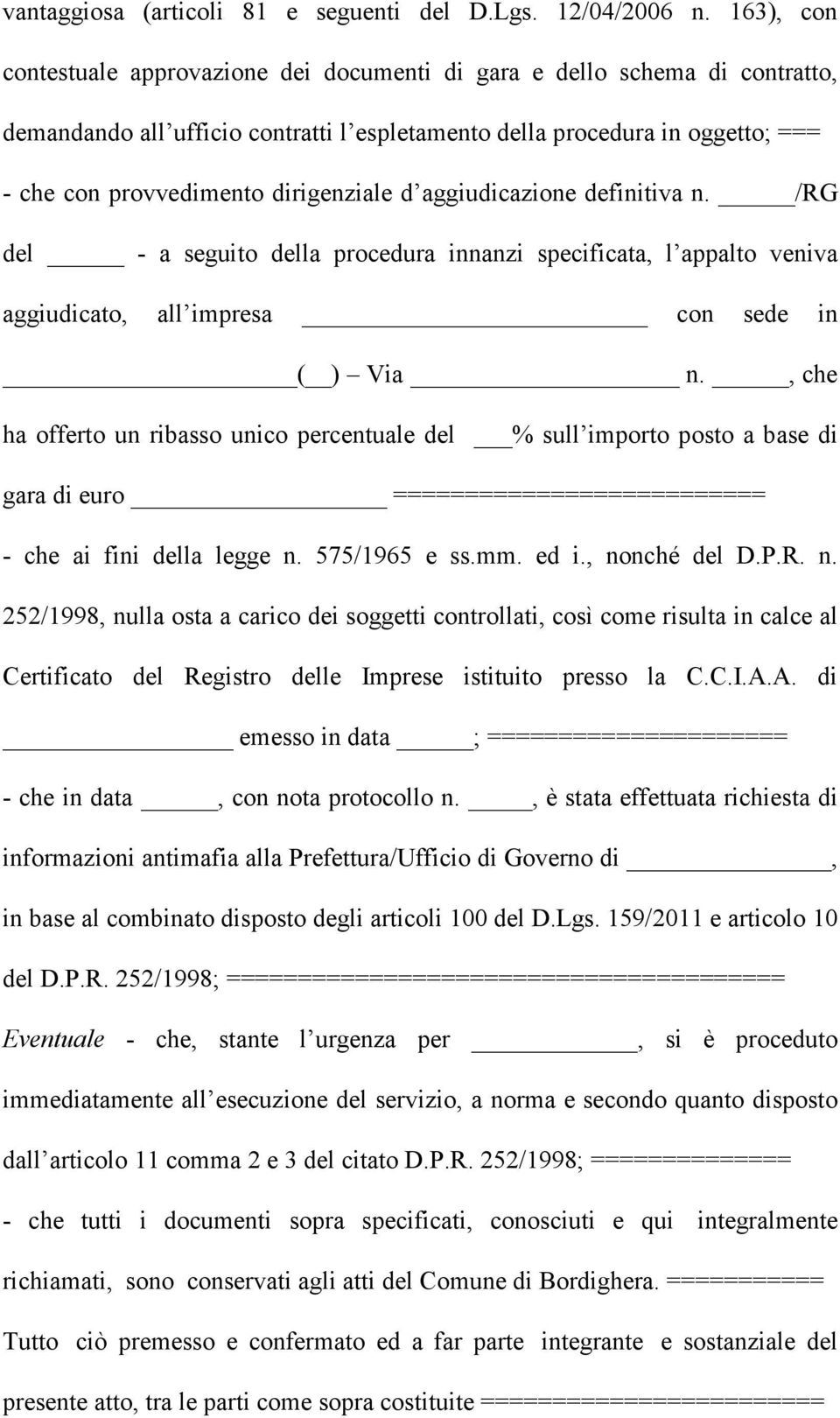 dirigenziale d aggiudicazione definitiva n. /RG del - a seguito della procedura innanzi specificata, l appalto veniva aggiudicato, all impresa con sede in ( ) Via n.