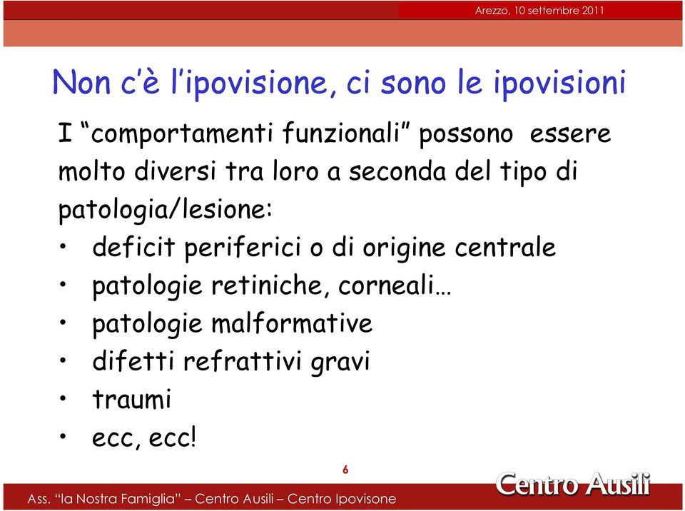 patologia/lesione: deficit periferici o di origine centrale patologie