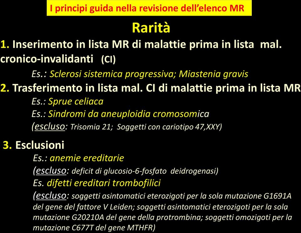 : Sindromi da aneuploidia cromosomica (escluso: Trisomia 21; Soggetti con cariotipo 47,XXY) 3. Esclusioni Es.: anemie ereditarie (escluso: deficit di glucosio-6-fosfato deidrogenasi) Es.