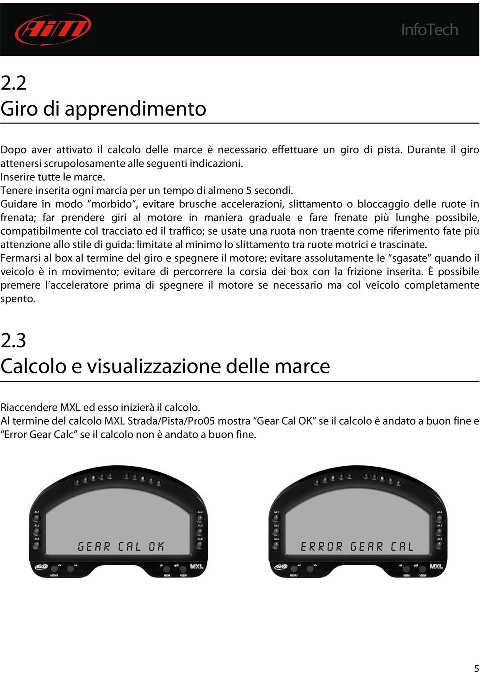 Guidare in modo morbido, evitare brusche accelerazioni, slittamento o bloccaggio delle ruote in frenata; far prendere giri al motore in maniera graduale e fare frenate più lunghe possibile,