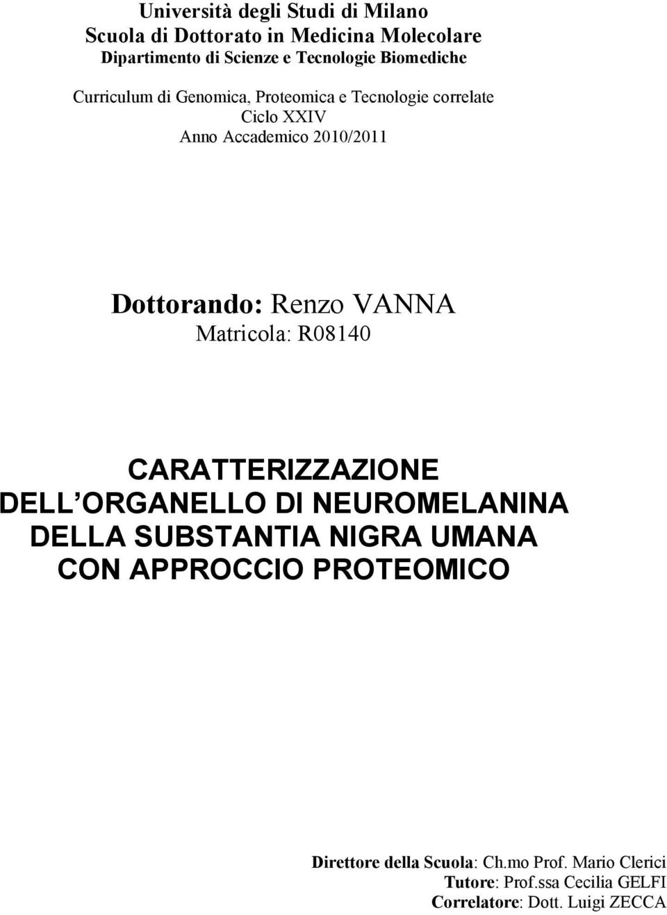 Renzo VANNA Matricola: R08140 CARATTERIZZAZIONE DELL ORGANELLO DI NEUROMELANINA DELLA SUBSTANTIA NIGRA UMANA CON