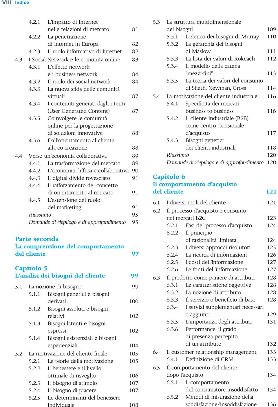 3.5 Coinvolgere le comunità online per la progettazione di soluzioni innovative 88 4.3.6 Dall orientamento al cliente alla co-creazione 88 4.4 Verso un economia collaborativa 89 4.4.1 La trasformazione del mercato 89 4.