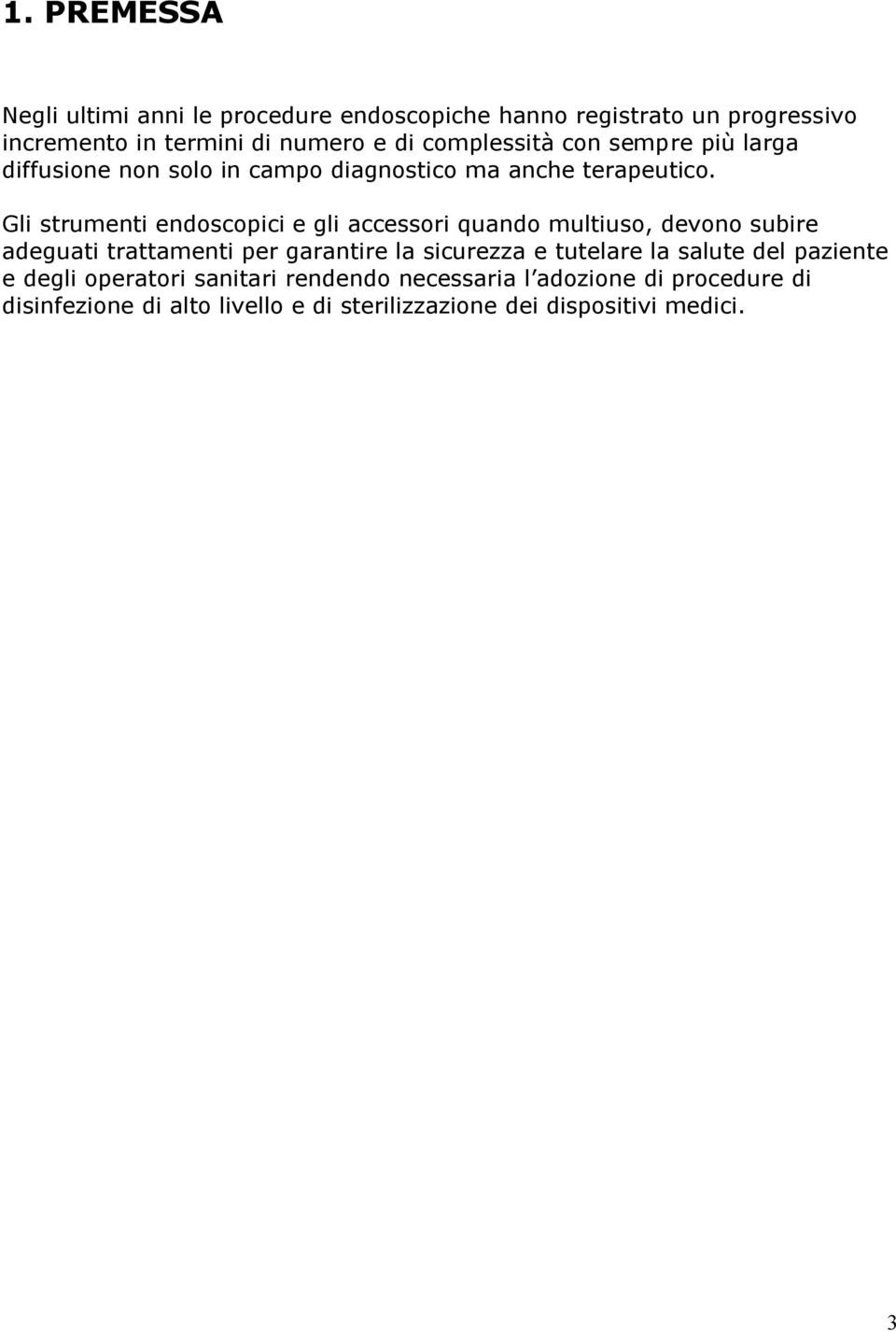 Gli strumenti endoscopici e gli accessori quando multiuso, devono subire adeguati trattamenti per garantire la sicurezza e tutelare