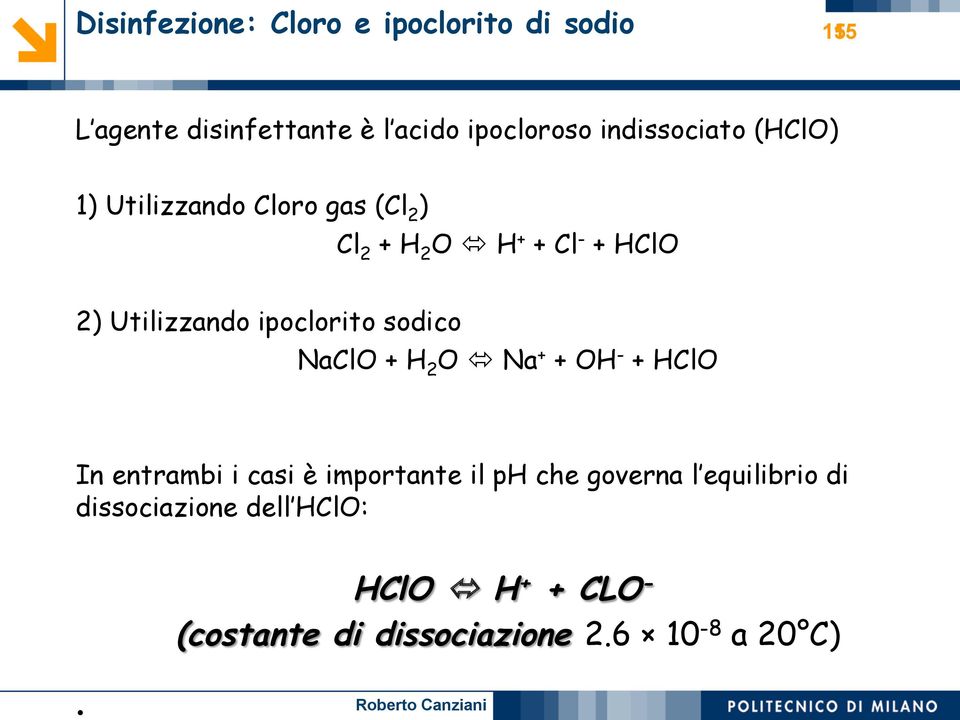 Utilizzando ipoclorito sodico NaClO + H 2 O ó Na + + OH - + HClO In entrambi i casi è importante il