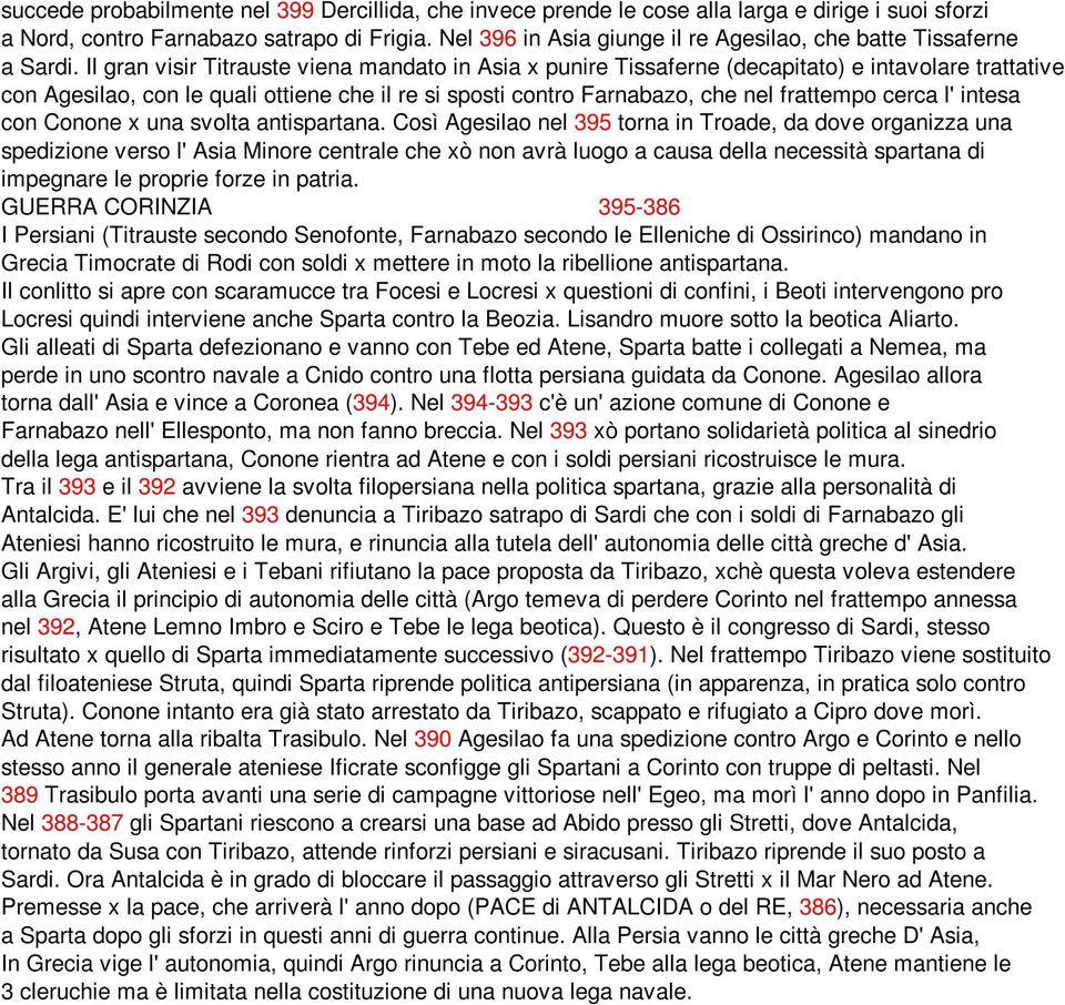 Il gran visir Titrauste viena mandato in Asia x punire Tissaferne (decapitato) e intavolare trattative con Agesilao, con le quali ottiene che il re si sposti contro Farnabazo, che nel frattempo cerca