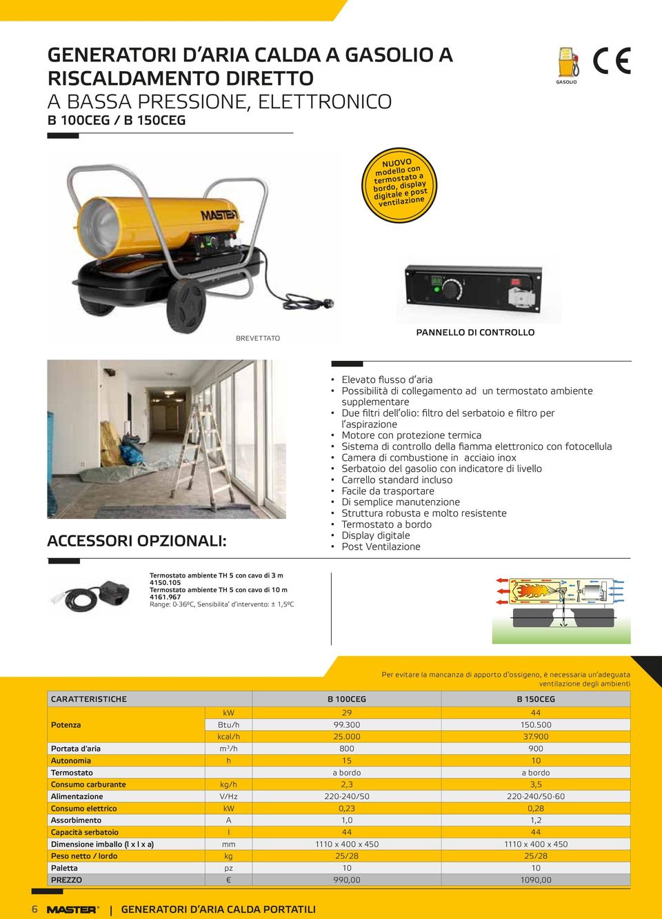 termica Sistema di controllo della fiamma elettronico con fotocellula Camera di combustione in acciaio inox Serbatoio del gasolio con indicatore di livello Carrello standard incluso Facile da