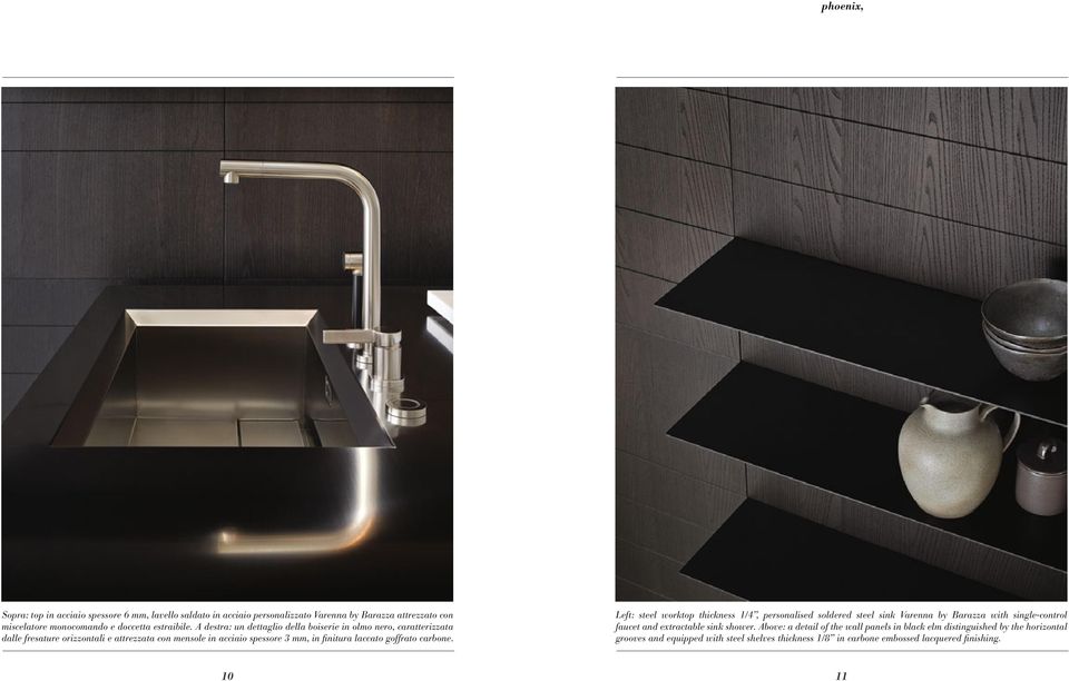 goffrato carbone. Left: steel worktop thickness 1/4, personalised soldered steel sink Varenna by Barazza with single-control faucet and extractable sink shower.