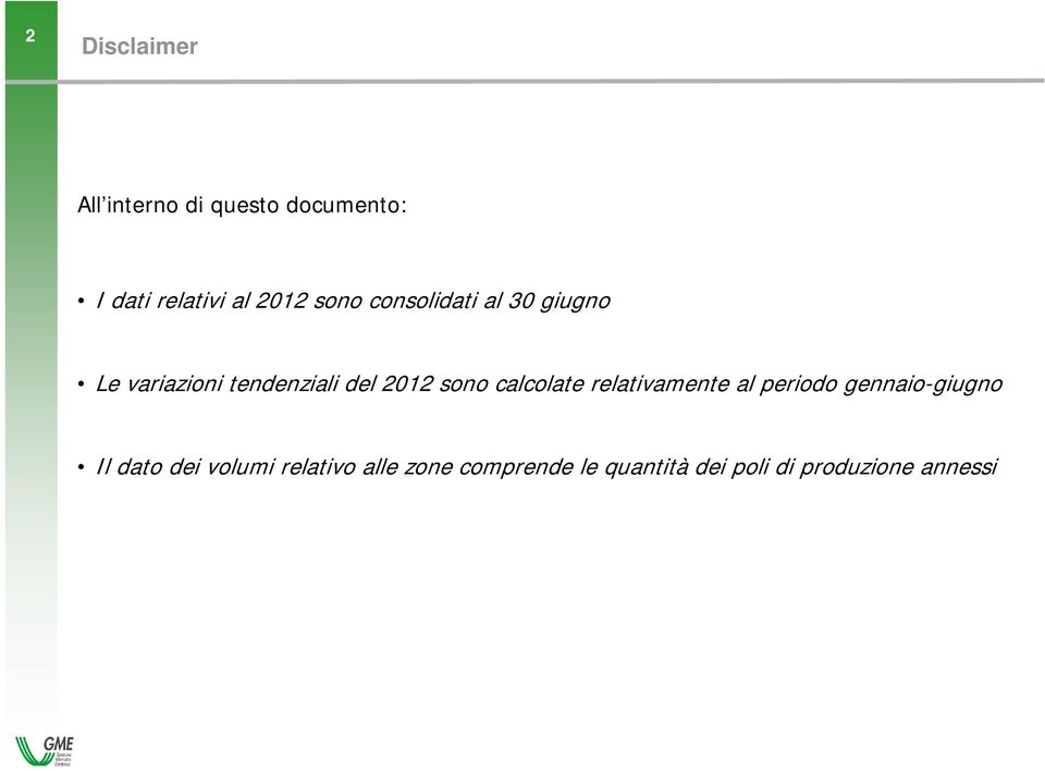 calcolate relativamente al periodo gennaio-giugno Il dato dei volumi