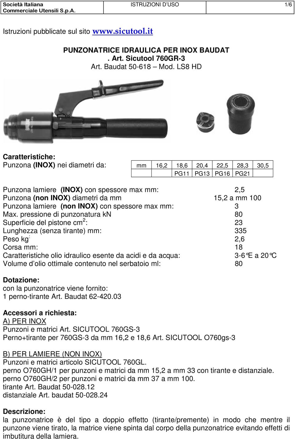 mm 100 Punzona lamiere (non INOX) con spessore max mm: 3 Max.