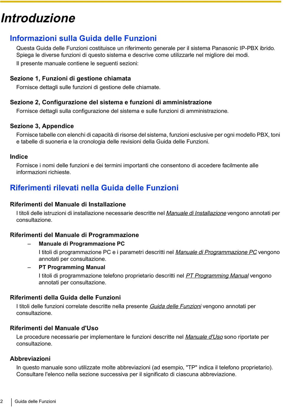 Il presente manuale contiene le seguenti sezioni: Sezione 1, Funzioni di gestione chiamata Fornisce dettagli sulle funzioni di gestione delle chiamate.