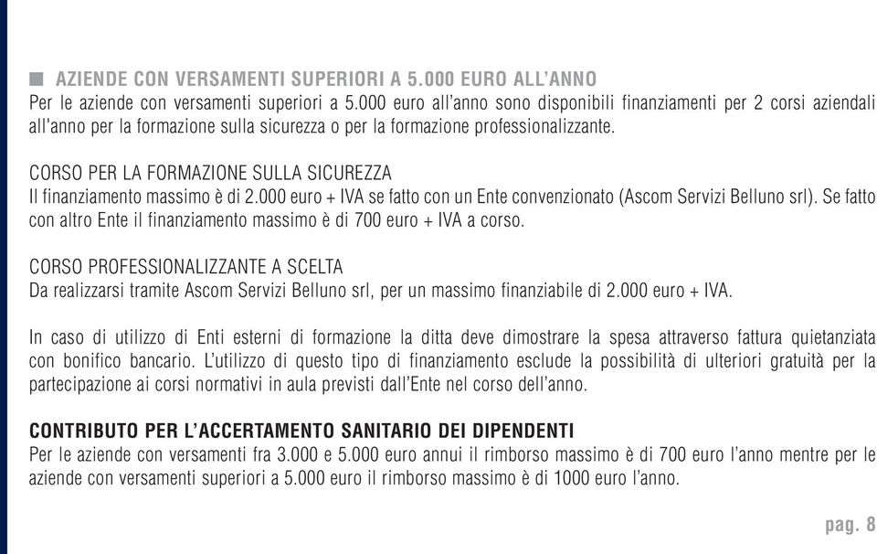 CORSO PER LA FORMAZIONE SULLA SICUREZZA Il finanziamento massimo è di 2.000 euro + IVA se fatto con un Ente convenzionato (Ascom Servizi Belluno srl).