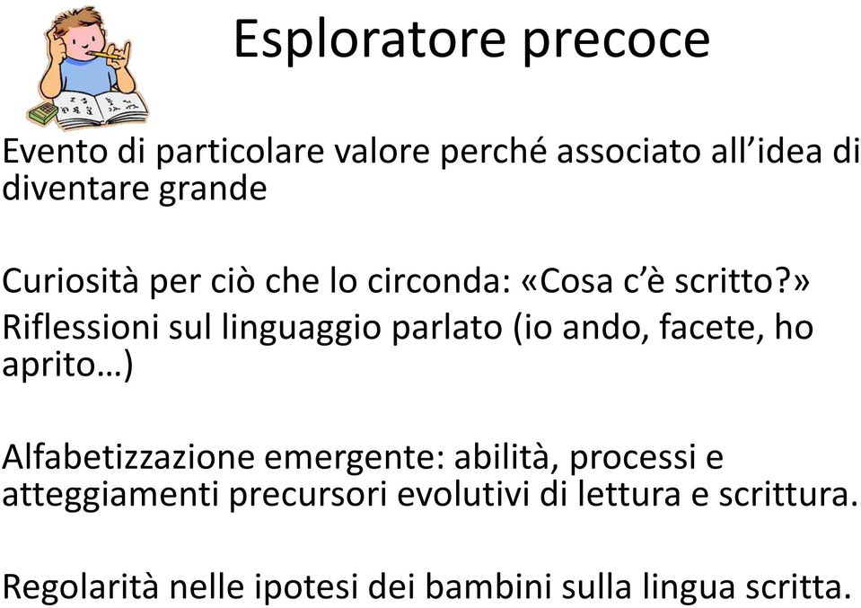 » Riflessioni sul linguaggio parlato (io ando, facete, ho aprito ) Alfabetizzazione emergente: