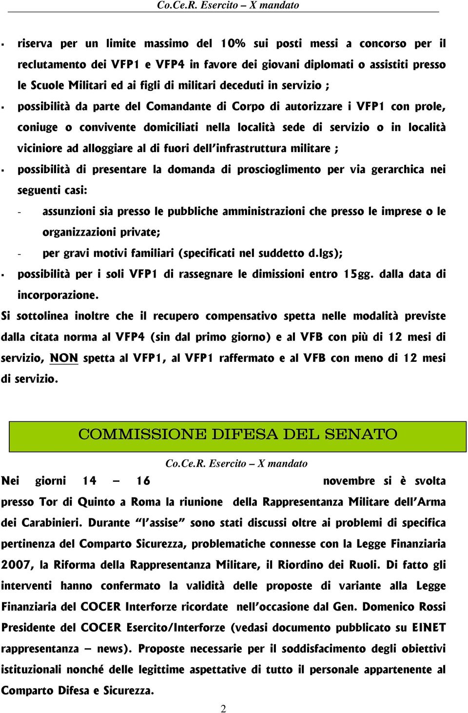 alloggiare al di fuori dell infrastruttura militare ; possibilità di presentare la domanda di proscioglimento per via gerarchica nei seguenti casi: - assunzioni sia presso le pubbliche