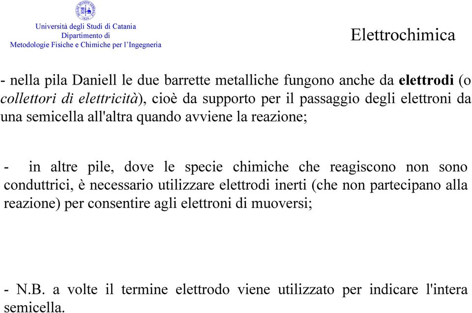 chimiche che reagiscono non sono conduttrici, è necessario utilizzare elettrodi inerti (che non partecipano alla reazione)