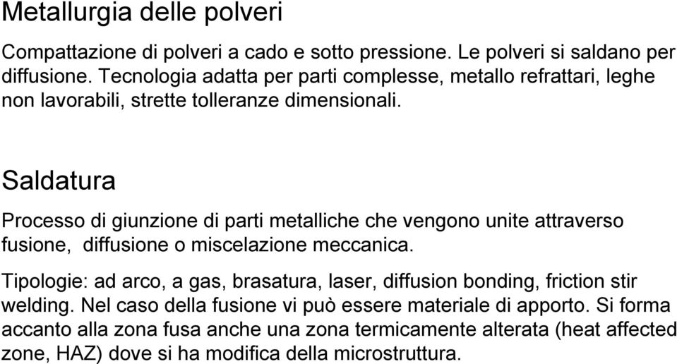 Saldatura Processo di giunzione di parti metalliche che vengono unite attraverso fusione, diffusione o miscelazione meccanica.