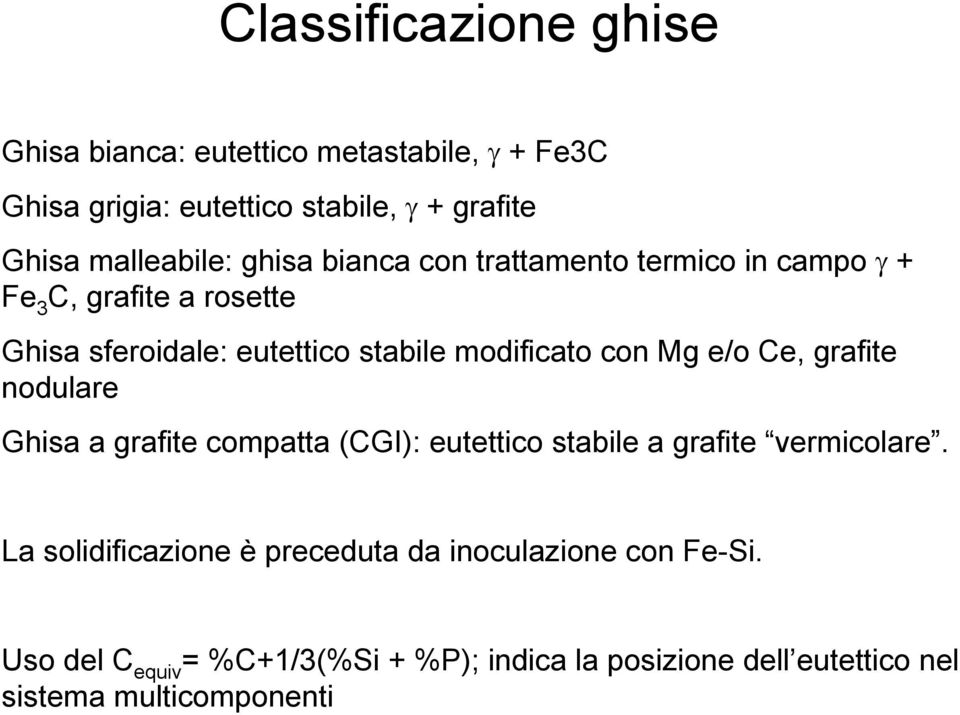modificato con Mg e/o Ce, grafite nodulare Ghisa a grafite compatta (CGI): eutettico stabile a grafite vermicolare.