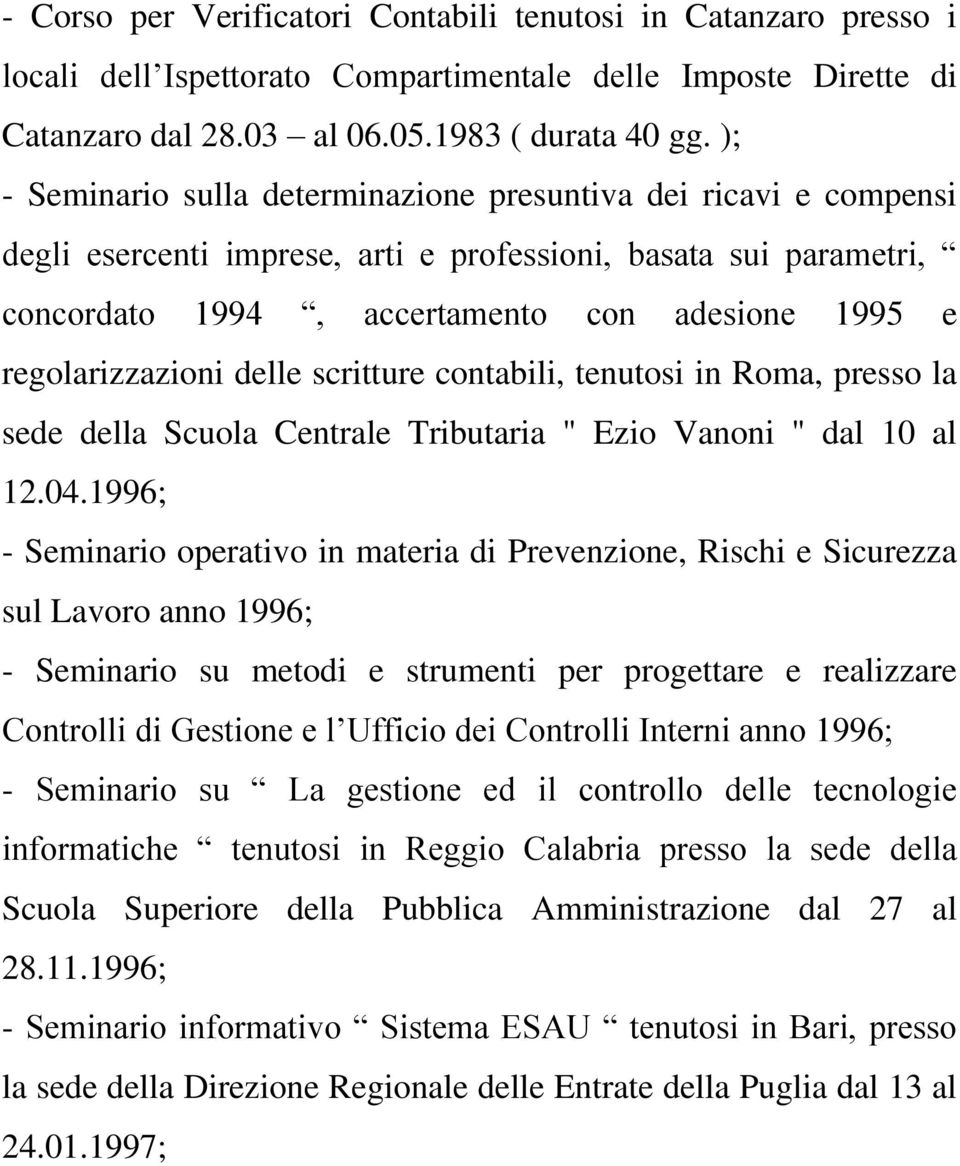 regolarizzazioni delle scritture contabili, tenutosi in Roma, presso la sede della Scuola Centrale Tributaria " Ezio Vanoni " dal 10 al 12.04.