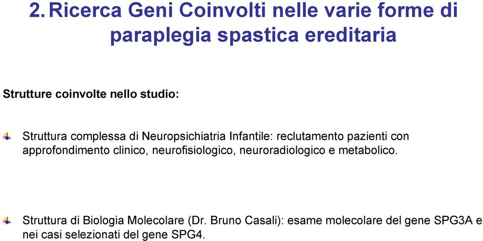 con approfondimento clinico, neurofisiologico, neuroradiologico e metabolico.