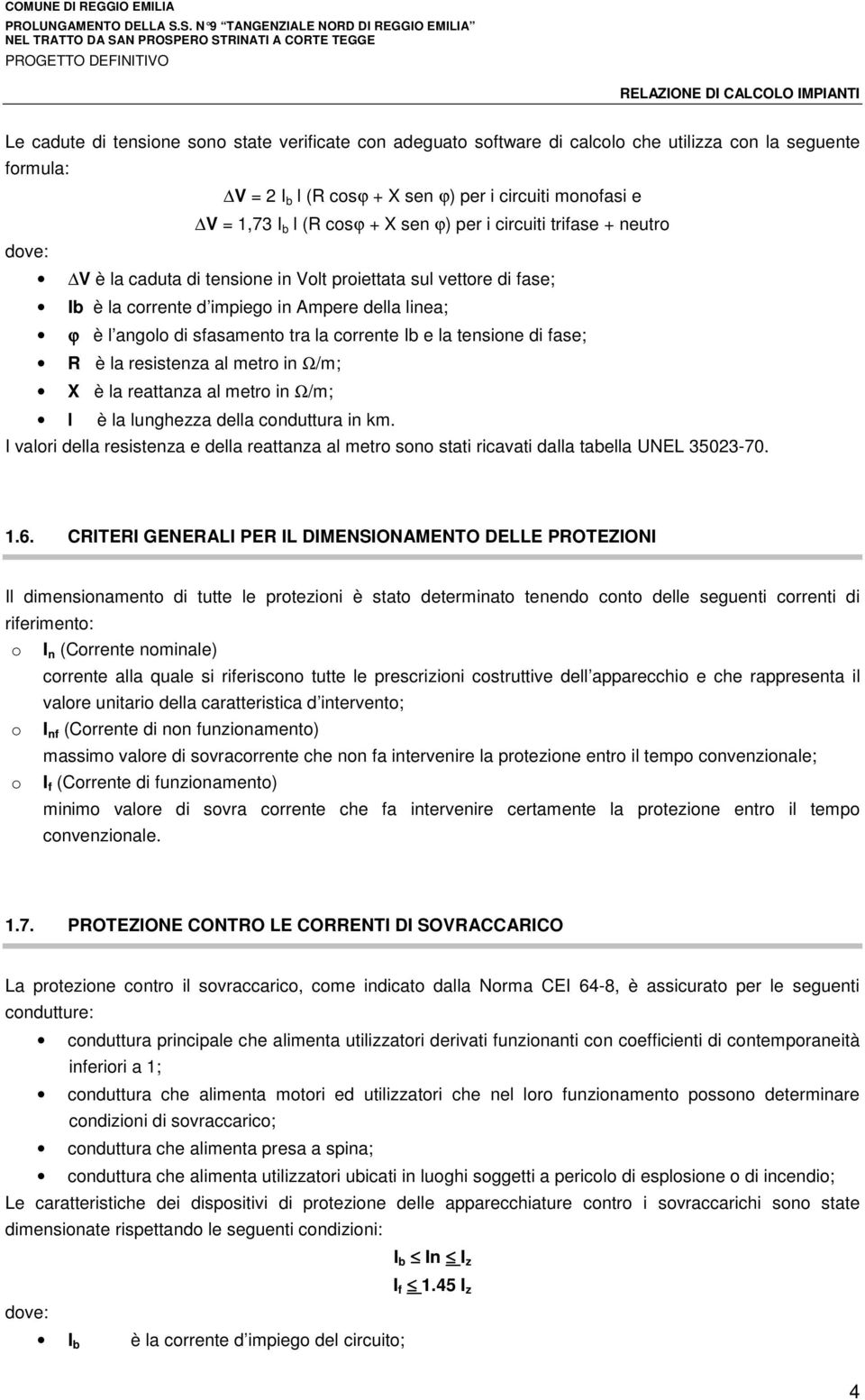 corrente Ib e la tensione di fase; R è la resistenza al metro in Ω/m; X è la reattanza al metro in Ω/m; l è la lunghezza della conduttura in km.