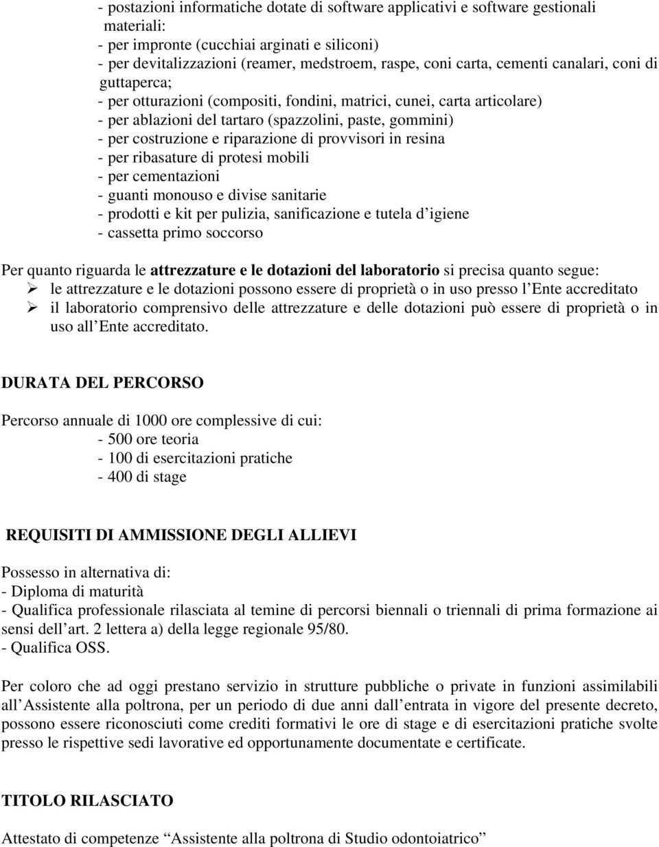 di provvisori in resina - per ribasature di protesi mobili - per cementazioni - guanti monouso e divise sanitarie - prodotti e kit per pulizia, sanificazione e tutela d igiene - cassetta primo