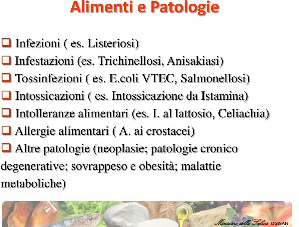 Intossicazione da Istamina) Intolleranze alimentari (es. I. al lattosio, Celiachia) Allergie alimentari ( A.